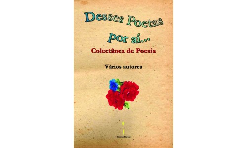 Desses Poetas por aí… - Colectânea de Poesia – Vários autores
