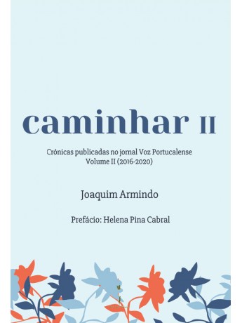 caminhar II - Crónicas publicadas no Jornal Voz Portucalense: Volume II (2016-2020) - Joaquim Armindo