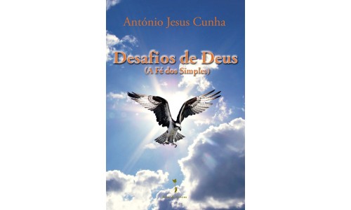 Desafios de Deus (A Fé dos Simples), António Jesus Cunha