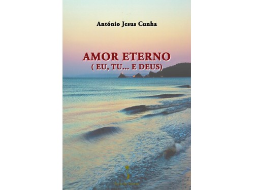 Amor Eterno (Eu, Tu … e Deus), António Jesus Cunha