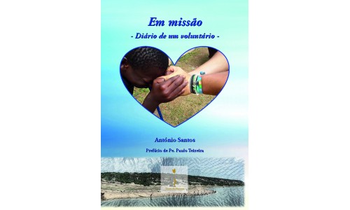 Em missão – Diário de um voluntário - António Santos