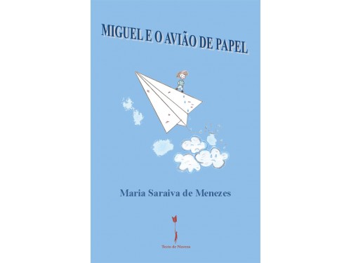 MIGUEL E O AVIÃO DE PAPEL - Maria Saraiva de Menezes